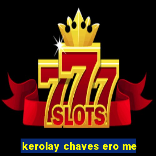 kerolay chaves ero me